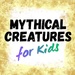 Mythical Creatures for Kids