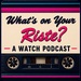 What's on Your Riste? A Watch Podcast