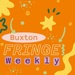 Buxton Fringe Weekly