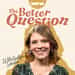 The Better Question with Kaitlyn Schiess