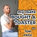 My Mate Bought A Toaster