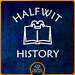 Halfwit History