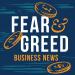 FEAR & GREED | Business News