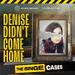 The Binge Cases: Denise Didn't Come Home