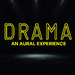 DRAMA - an aural experience