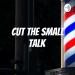 Cut The Small Talk
