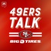 49ers Talk: A San Francisco 49ers Podcast