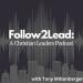 Follow 2 Lead: A Christian Leaders Podcast