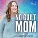 No Guilt Mom | Overcoming Mom Guilt, Parenting Tips, & Self Care for Moms