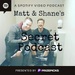 Matt and Shane's Secret Podcast