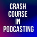 Crash Course in Podcasting