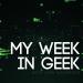 My Week in Geek