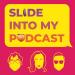 Slide Into My Podcast