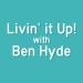 Livin' it Up! with Ben Hyde