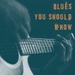 Blues You Should Know