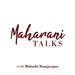Maharani Talks