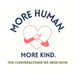 More Human. More Kind.