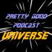 Pretty Good Podcast Universe
