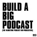 Build a Big Podcast - Marketing for Podcasters (A Podcast on Podcasting)