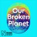 Our Broken Planet