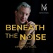 Beneath The Noise