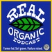 Real Organic Podcast
