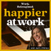 Happier At Work: Leadership, Culture, Performance