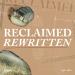 Reclaimed & Rewritten