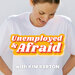 Unemployed & Afraid