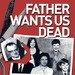 Father Wants Us Dead