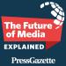 The Future of Media, Explained - from Press Gazette