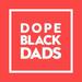 Dope Black Dads Podcast