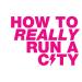 How to Really Run a City