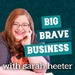 Big Brave Business:  Revolutionary Leadership and Entrepreneurship for Millennials with Sarah Heeter