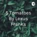 5 Tomatoes By Lexus Franks