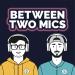 Between Two Mics: The Remote Recording Podcast