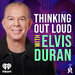 Thinking Out Loud With Elvis Duran