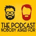 The Podcast Nobody Asked For