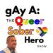 gAy A: The Queer Sober Hero Show
