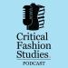 Critical Fashion Studies Podcast
