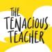 Tenacious Teacher