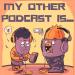 My Other Podcast Is...