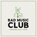 Bad Music Club