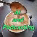 AI and Podcasting 