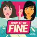 How to Be Fine