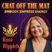 Chat Off The Mat - Embody Empress Energy