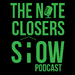The Note Closers Show Podcast