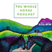 The Whole Horse Podcast with Alexa Linton