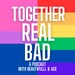 Together Real Bad