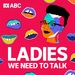 Ladies, We Need To Talk